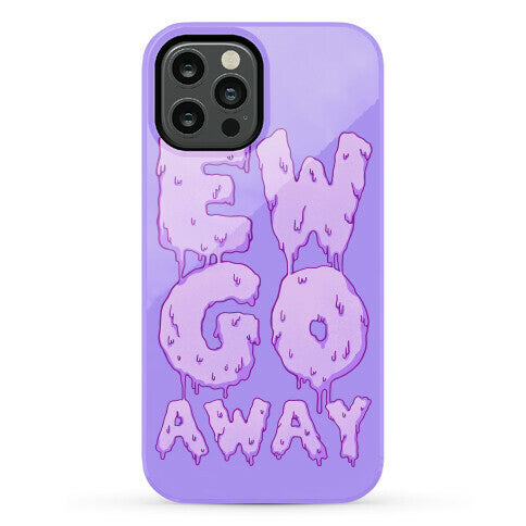 Ew Go Away Phone Case